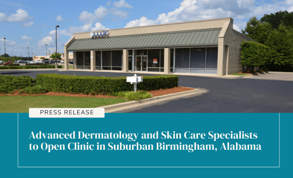 Advanced Dermatology and Skin Care Specialists to Open Clinic in Suburban Birmingham, Alabama