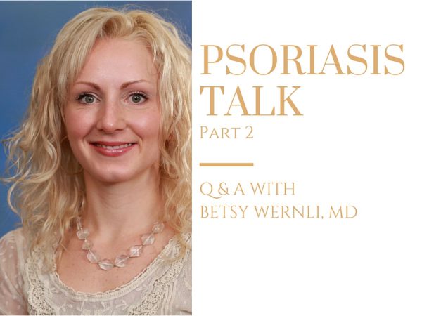 Psoriasis Talk Part 2: Q & A with Dr. Betsy Wernli