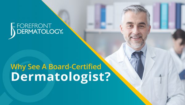 Why See a Board-Certified Dermatologist?