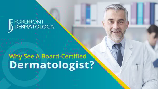 Why See a Board-Certified Dermatologist?