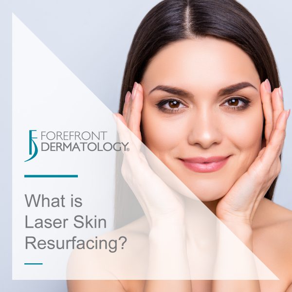 What is Laser Skin Resurfacing Forefront Dermatology