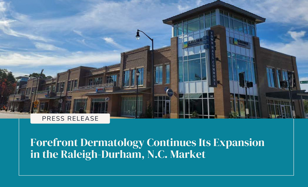 Forefront Dermatology Continues Its Expansion in the Raleigh-Durham, N.C. Market