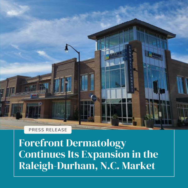 Forefront Dermatology Continues Its Expansion in the Raleigh-Durham, N.C. Market