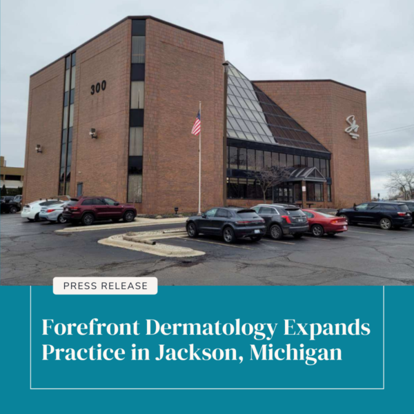 Forefront Dermatology Expands Practice in Jackson, Michigan