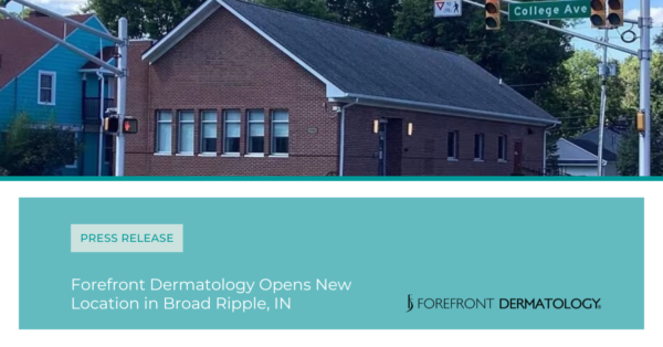 Forefront Dermatology Opens Clinic in Broad Ripple section of Indianapolis