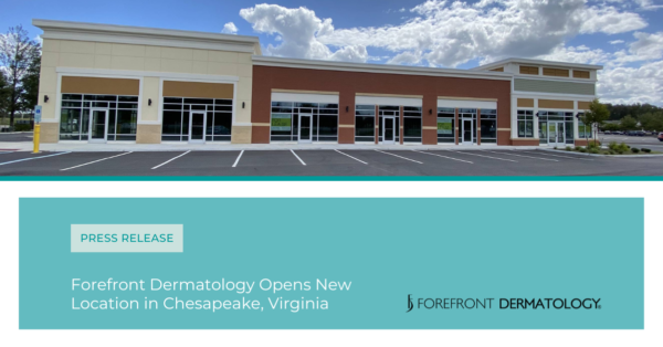 Forefront Dermatology to Open Clinic in Chesapeake, Virginia