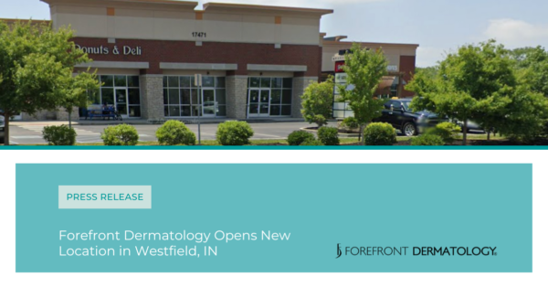Forefront Dermatology Expands to Westfield, Indiana