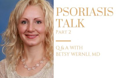 Psoriasis Talk Part 2: Q & A with Dr. Betsy Wernli