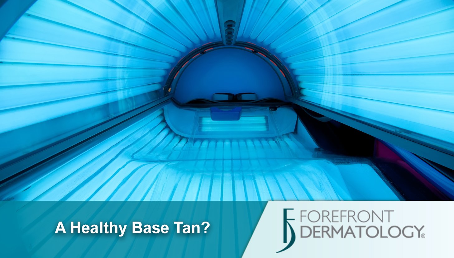 A Healthy Base Tan? - Forefront Dermatology