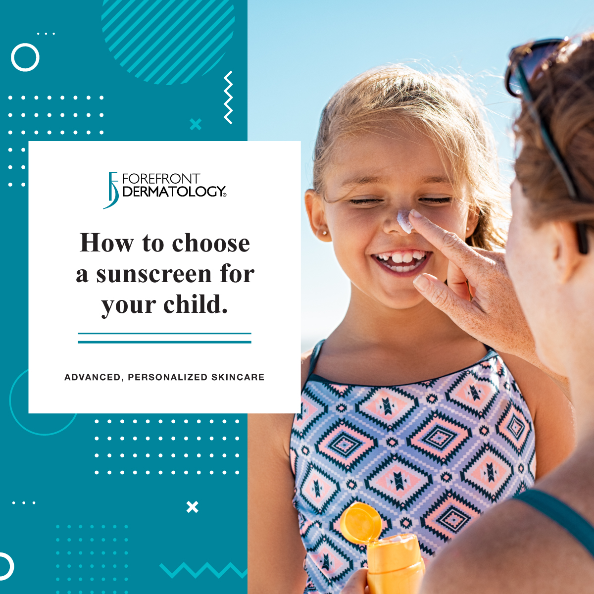 How to Choose a Sunscreen for Your Child Forefront Dermatology