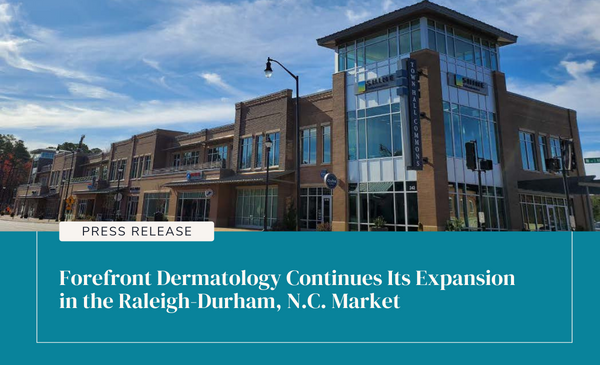 Forefront Dermatology Continues Its Expansion In The Raleigh-Durham, N ...