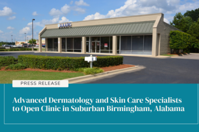 Advanced Dermatology and Skin Care Specialists to Open Clinic in Suburban Birmingham, Alabama