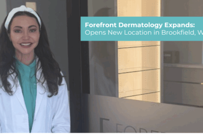 Forefront Dermatology Expands: Opens New Location in Brookfield, WI