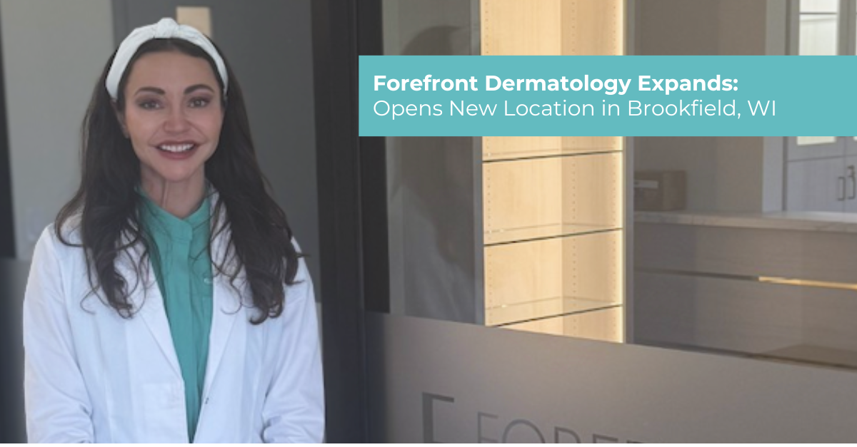 Forefront Dermatology Expands: Opens New Location in Brookfield, WI